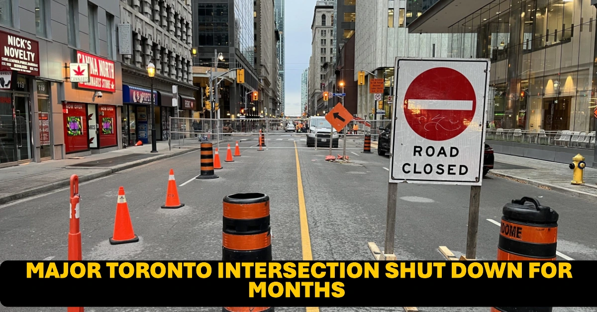 Major Toronto Intersection Shut Down for Months