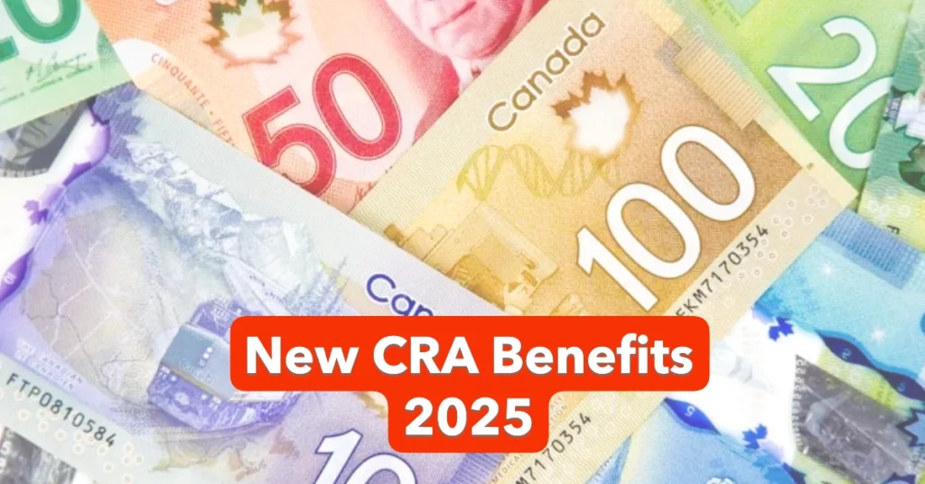 New CRA Benefits 2025