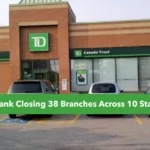 TD Bank Closing 38 Branches Across 10 States