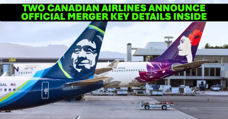 Two Canadian Airlines Announce Official Merger Key Details Inside