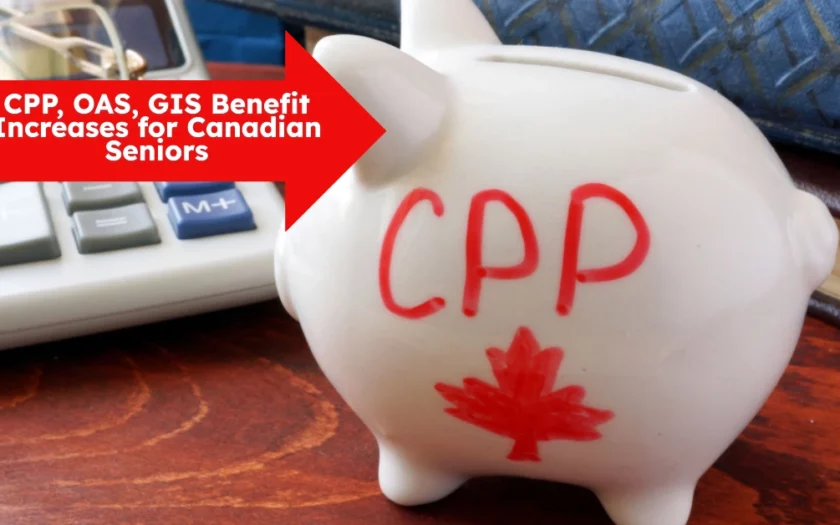 CPP, OAS, GIS Benefit Increases for Canadian Seniors – July 2025 Update