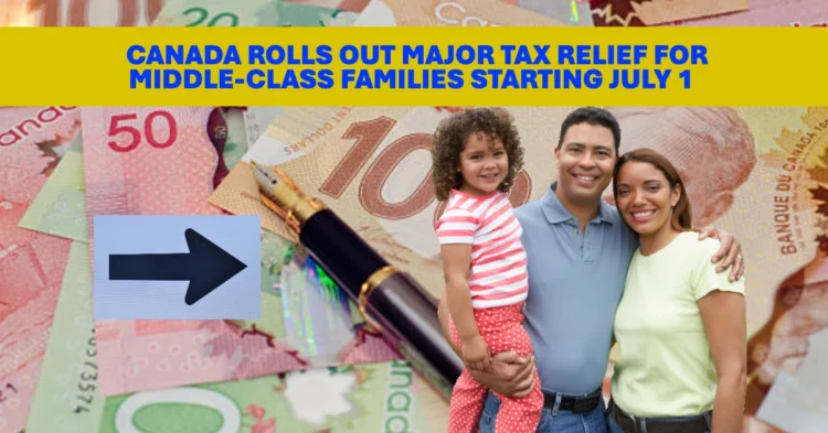 Canada Rolls Out Major Tax Relief for Middle-Class Families Starting July 1