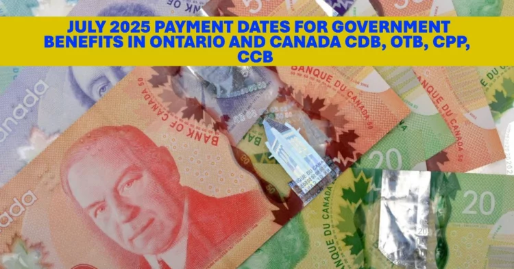 July 2025 Payment Dates for Government Benefits in Ontario and Canada: CDB, OTB, CPP, CCB & More