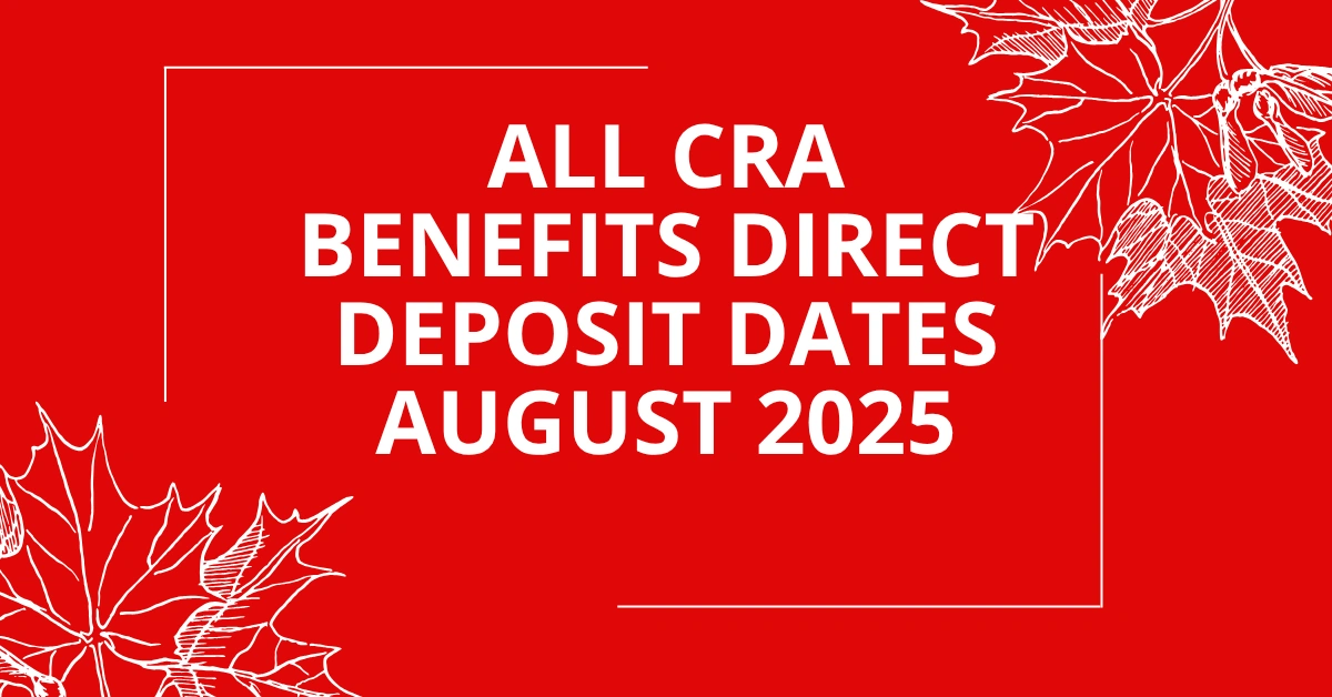 All CRA Benefits Direct Deposit Dates August 2025 Full Payment Schedule and Eligibility